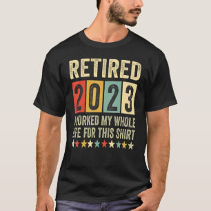 Im Jahr 2023 habe ich mein ganzes Leben gearbeitet T-Shirt
