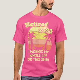 Im Jahr 2023 habe ich mein ganzes Leben gearbeitet T-Shirt