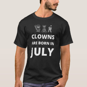 Im Juli sind Clowns geboren T-Shirt