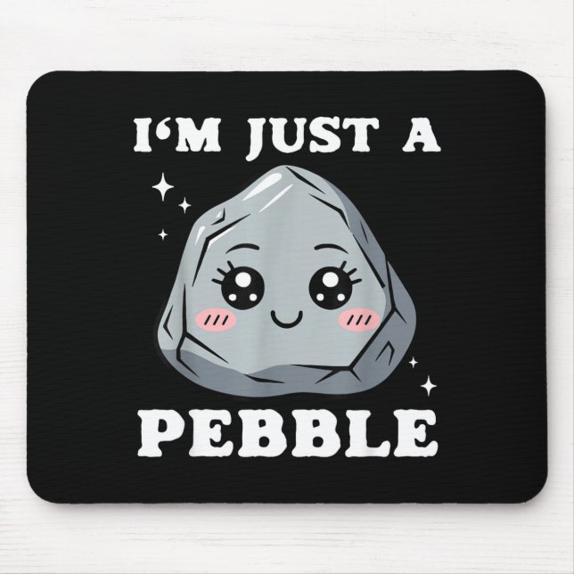 I'm Just A Pebble Cute Kawaii Rock Funny Pun  Mousepad (Vorne)