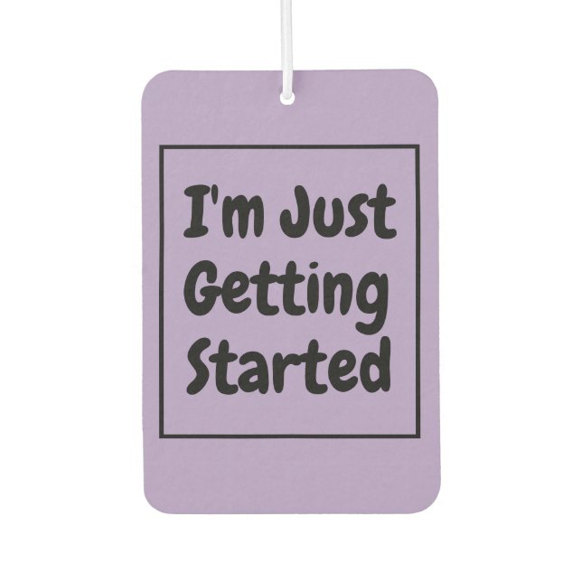 "I'm Just Getting Started" Phrase Black Lettering Autolufterfrischer (Vorderseite)