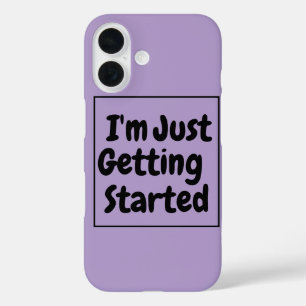 "I'm Just Getting Started" Phrase Black Lettering iPhone 16 Hülle