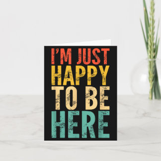 I'm Just Happy To Be Here - Retro Funny Saying Sar Karte