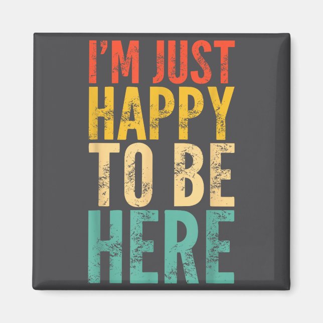 I'm Just Happy To Be Here - Retro Funny Saying Sar Magnet (Vorne)
