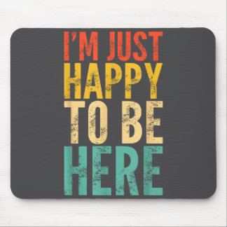 I'm Just Happy To Be Here - Retro Funny Saying Sar Mousepad