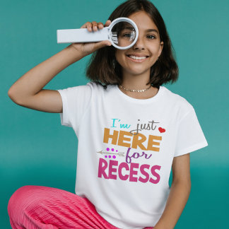 I'm Just Here for Recess,Student Humor T-Shirt