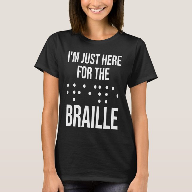 I'M Just Here For The Braille T-Shirt (Vorderseite)