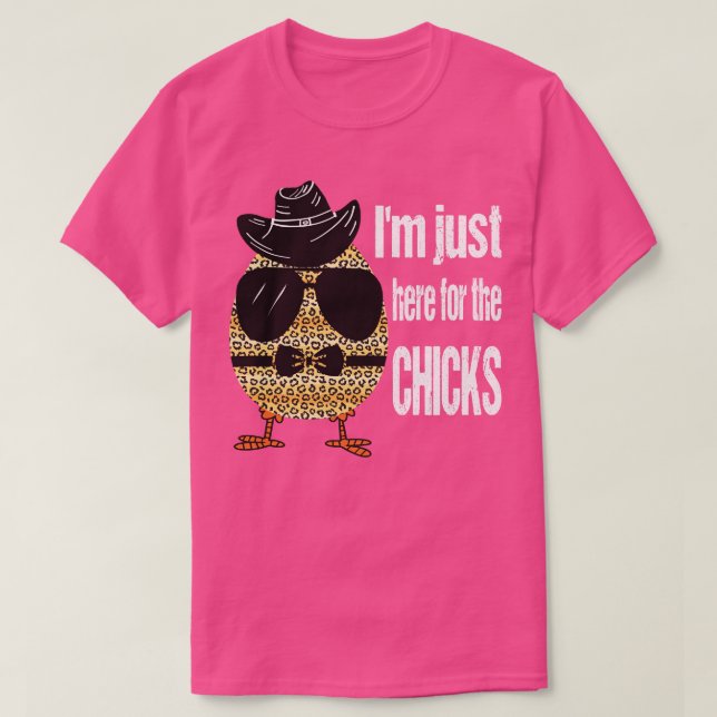 IM JUST HERE FOR THE CHICKS  T-Shirt (Design vorne)