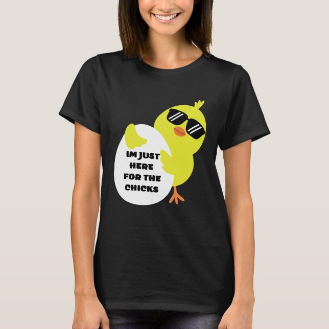Im Just Here For The Chicks T-Shirt (Vorderseite)