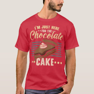 I'm Just Here For The Chocolate Cake Baking Pastri T-Shirt