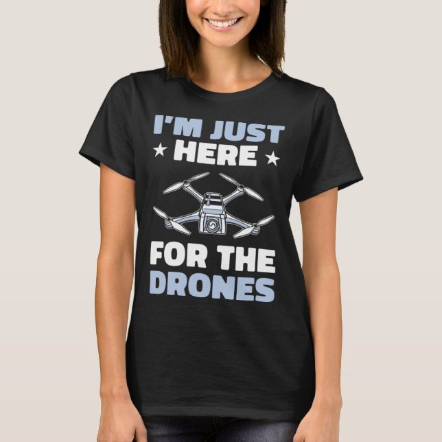 I'm Just Here For The Drones Drone Flying Pilot Qu T-Shirt (Vorderseite)