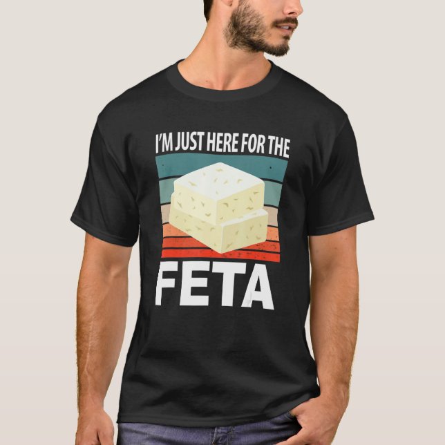 Im Just Here For The Feta T-Shirt (Vorderseite)