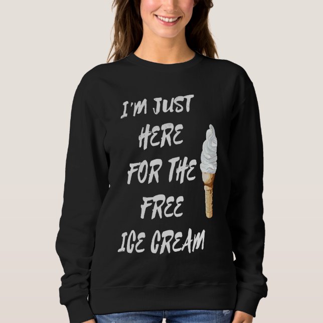 I'm Just Here For The Free Ice Cream Quote Men Wom Sweatshirt (Vorderseite)