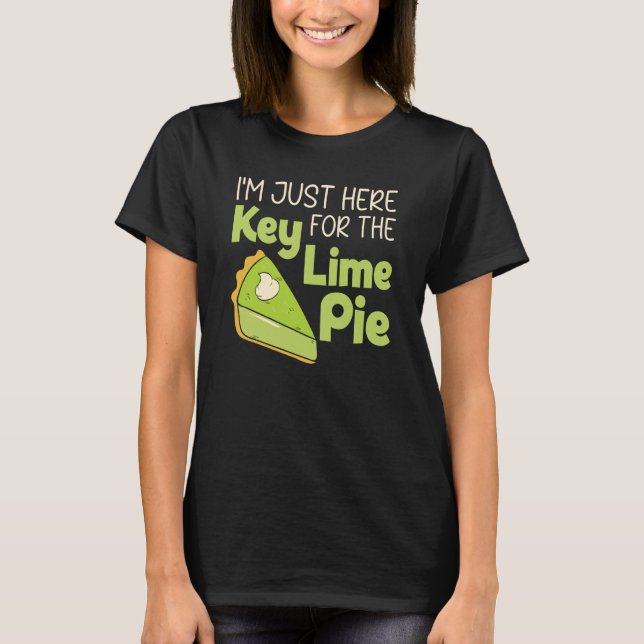 I'm Just Here For The Key Lime Pie Florida Dessert T-Shirt (Vorderseite)
