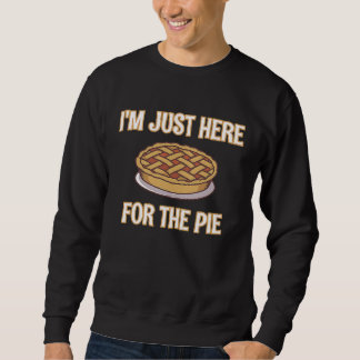 I'm Just Here For The Pie Thanksgiving Quote Sweatshirt