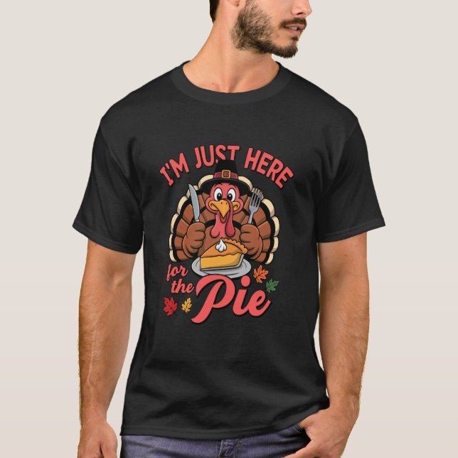 Im Just Here for The Pie Turkey Day Funny T-Shirt (Vorderseite)