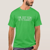 I'm Just Here For The Shamrocks Irish Lucky Shenan