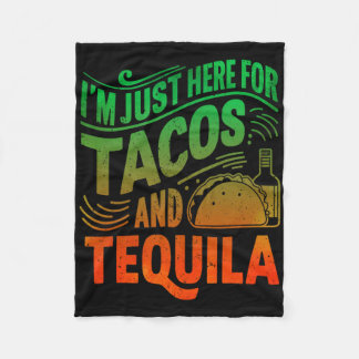 I'm Just Here For The Tacos And Tequila  Fleecedecke
