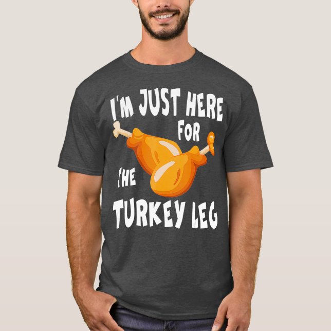 Im just here for the Turkey Leg  Food Gift T-Shirt (Vorderseite)