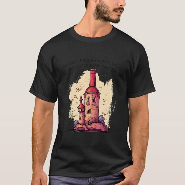 I'M Just Here To Drink Wine And Build Sand Castles T-Shirt (Vorderseite)