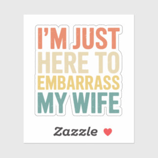 I'm Just Here To Embarrass My Wife Funny Husband Aufkleber