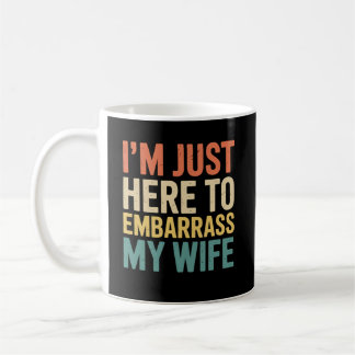 I'm Just Here To Embarrass My Wife Funny Husband Kaffeetasse