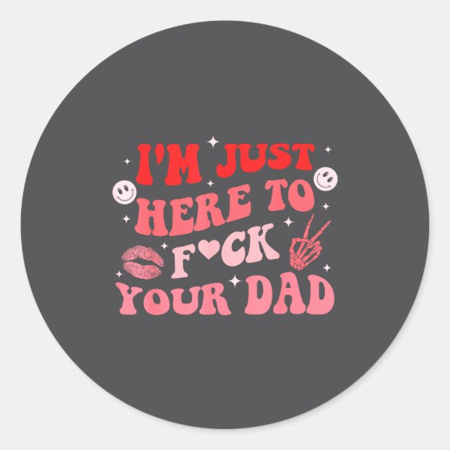 I'm Just Here To Fck Your Dad Funny Design  Runder Aufkleber (Vorderseite)