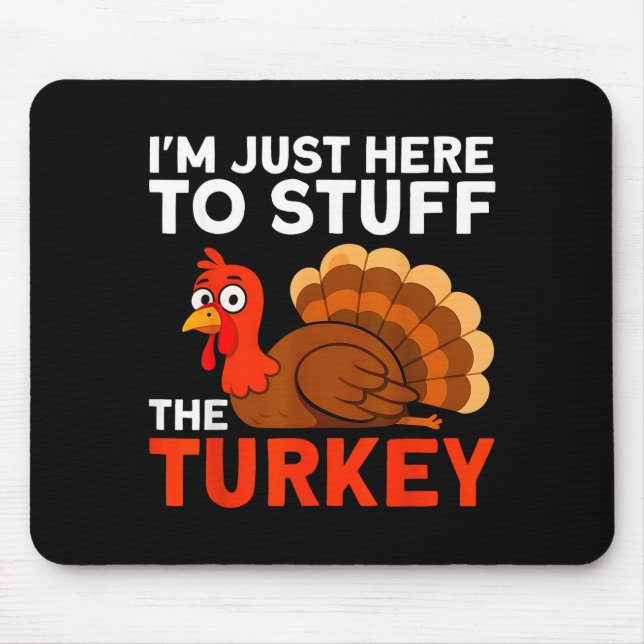 I'm Just Here To Stuff The Turkey Thanksgiving Fun Mousepad (Vorne)