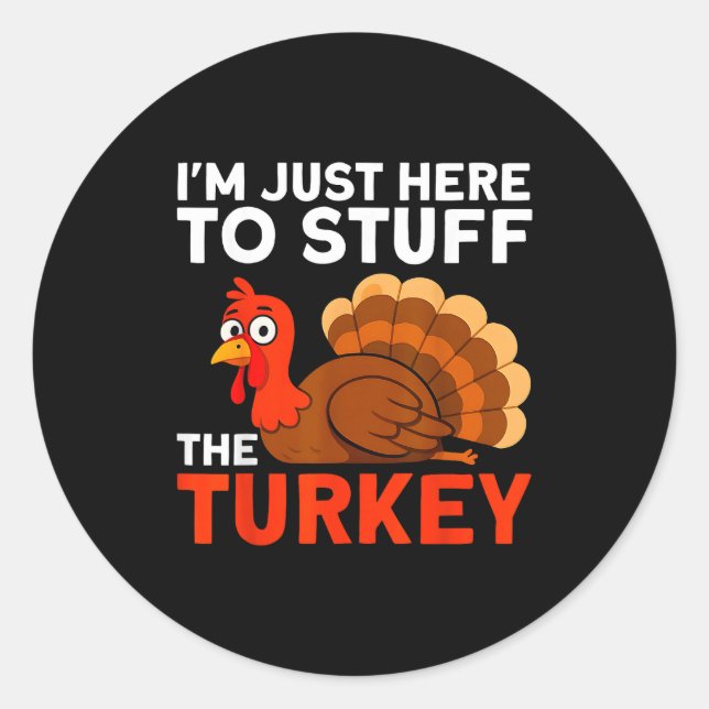I'm Just Here To Stuff The Turkey Thanksgiving Fun Runder Aufkleber (Vorderseite)