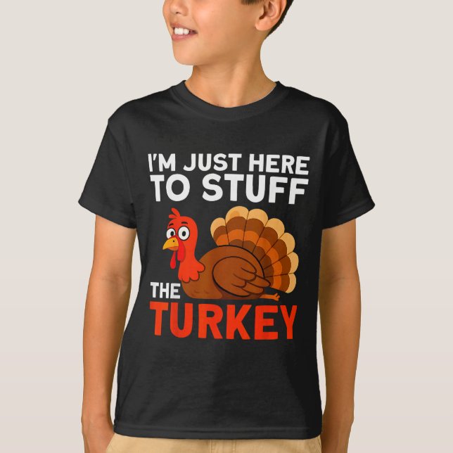 I'm Just Here To Stuff The Turkey Thanksgiving Fun T-Shirt (Vorderseite)