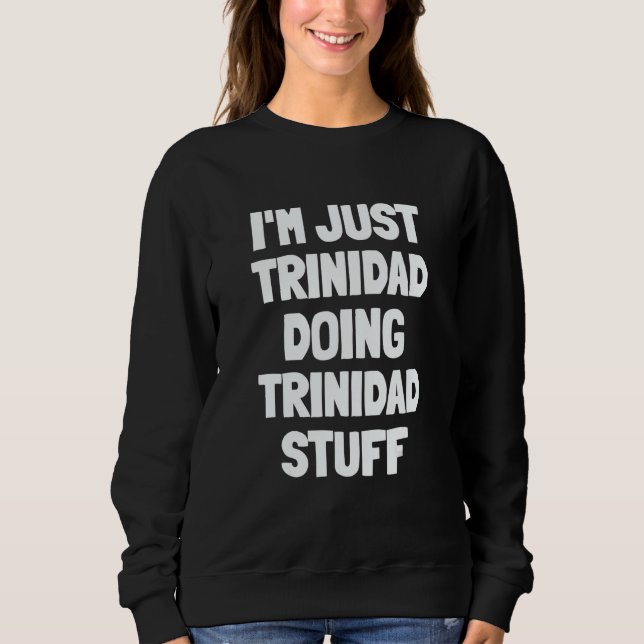 I'm Just Trinidad Doing Trinidad Stuff Sweatshirt (Vorderseite)