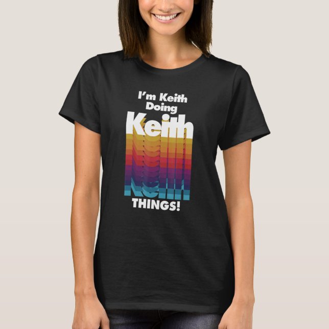 I'm Keith Doing Keith Things  Birthday Name T-Shirt (Vorderseite)
