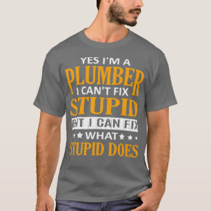 Im Kleber I Cant Fix Stupid Funny Plumber T-Shirt