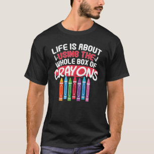 Im Leben geht es darum, die ganze Schachtel Crayon T-Shirt