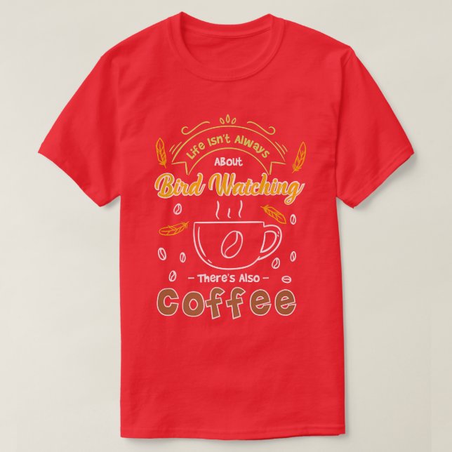 Im Leben geht es nicht immer um Vogelbeobachtung,  T-Shirt (Design vorne)