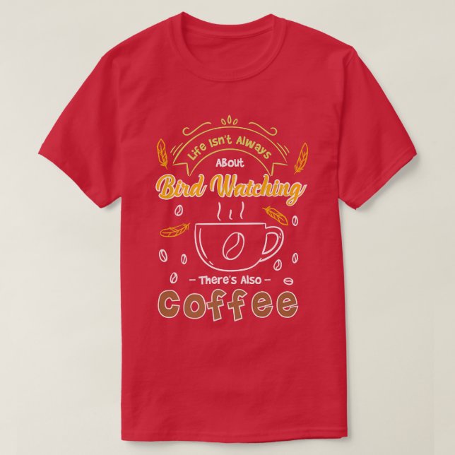 Im Leben geht es nicht immer um Vogelbeobachtung,  T-Shirt (Design vorne)