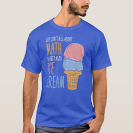 Im Leben geht es nicht nur um Mathe, sondern auch T-Shirt