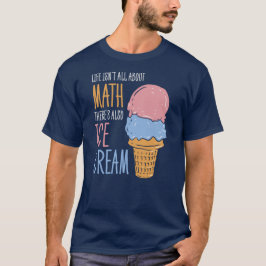 Im Leben geht es nicht nur um Mathe, sondern auch T-Shirt