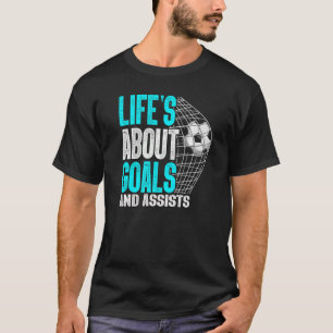 Im Leben geht es um Ziele und Hilfe Futbol Soccer  T-Shirt