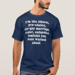 Im Liberal Pro Choice Pro Gay Marriage Secular T-Shirt<br><div class="desc">Im Liberal Pro Choice Pro Gay Marriage Secular .</div>