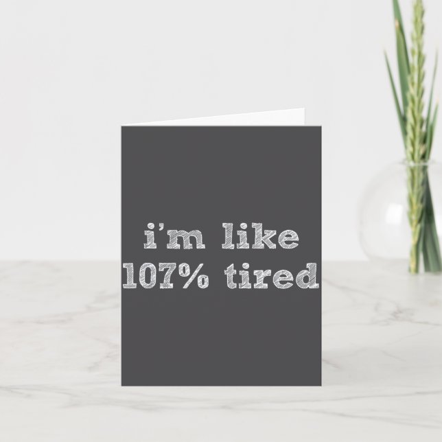 I'm Like 107% Tired - Funny Sleepy Quote Humour Ca Karte (Vorderseite)