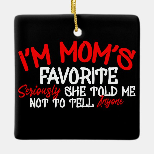 I'm Mama Lieblings Seriös sagte sie mir, nicht zu  Keramikornament (Vorderseite)
