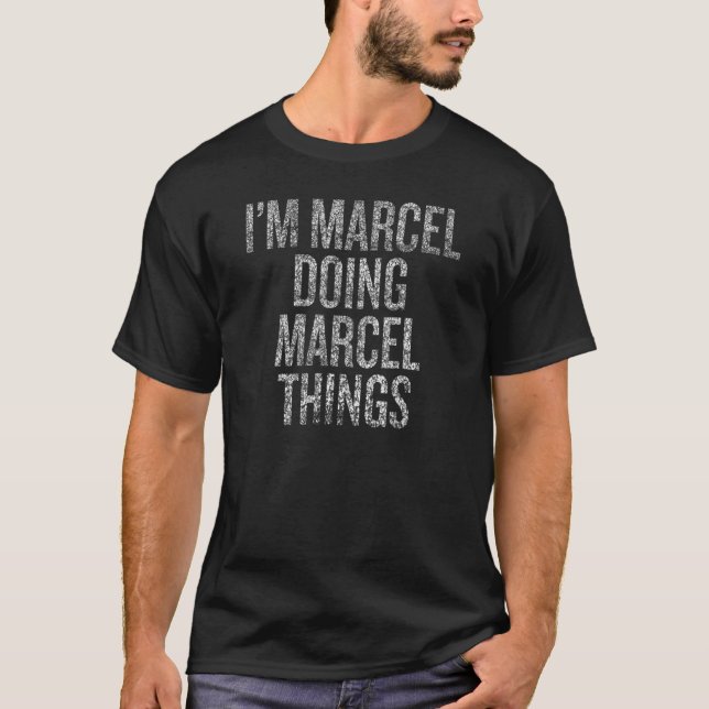 I'm Marcel Doing Marcel Things Funny Distressed T-Shirt (Vorderseite)