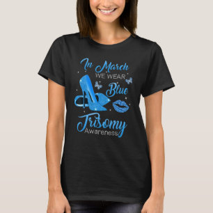 Im März tragen wir blaue High Heels Shoes Trisomy T-Shirt