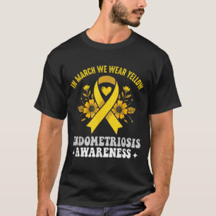 Im März tragen wir Gelb Endometriose-Bewusstsein T-Shirt