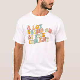 Im Moment geht es viel los, Sarcasm-Zitat T-Shirt
