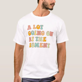 Im Moment geht es viel los, Sarcasm-Zitat T-Shirt