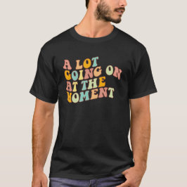 Im Moment geht es viel los, Sarcasm-Zitat T-Shirt