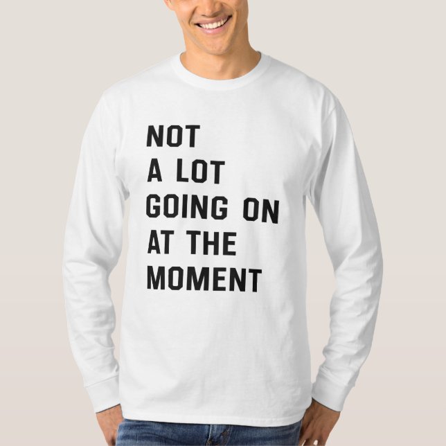 Im Moment geht nicht viel los T - Shirt (Vorderseite)