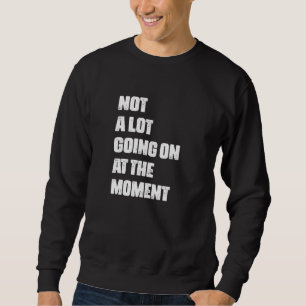 IM MOMENT WIRD Lazy gelangweilte Sarca nicht sonde Sweatshirt